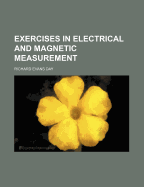 Exercises in Electrical and Magnetic Measurement