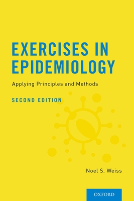 Exercises in Epidemiology: Applying Principles and Methods - Weiss, Noel S, Professor