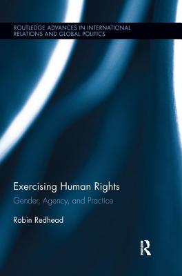 Exercising Human Rights: Gender, Agency and Practice - Redhead, Robin
