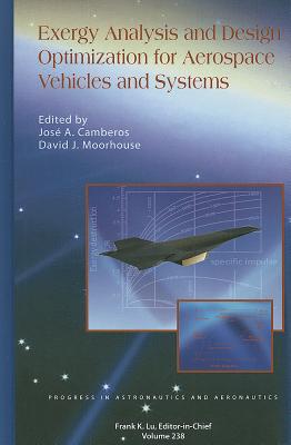 Exergy Analysis and Design Optimization for Aerospace Vehicles and Systems - Moorhouse, David J (Editor), and Camberos, Jose A (Editor)