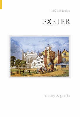 Exeter: History & Guide - Lethbridge, Tony