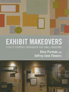 Exhibit Makeovers: A Do-It-Yourself Workbook for Small Museums
