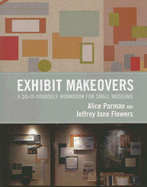 Exhibit Makeovers: A Do-It-Yourself Workbook for Small Museums
