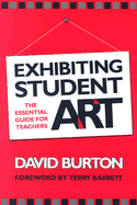 Exhibiting Student Art: The Essential Guide for Teachers