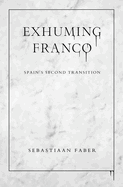 Exhuming Franco: Spain's Second Transition