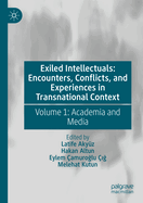 Exiled Intellectuals: Encounters, Conflicts, and Experiences in Transnational Context: Volume 1: Academia and Media