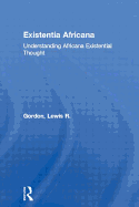 Existentia Africana: Understanding Africana Existential Thought