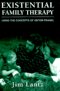 Existential Family Therapy: Using the Concepts of Viktor Frankl