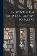 Existentialism from Dostoevsky to Sartre