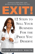 Exit! 12 Steps to Sell Your Business for the Price You Deserve