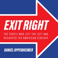 Exit Right: The People Who Left the Left and Reshaped the American Century