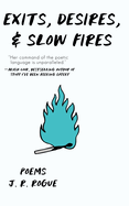 Exits, Desires, & Slow Fires: Poems