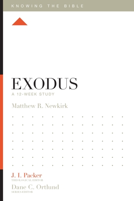 Exodus: A 12-Week Study - Newkirk, Matthew, and Packer, J I, Dr. (Editor), and Ortlund, Dane (Editor)
