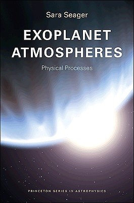 Exoplanet Atmospheres: Physical Processes - Seager, Sara