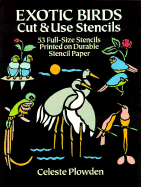 Exotic Birds Cut and Use Stencils: Fifty-Three Full Sized Stencils Printed on Durable Stencil...