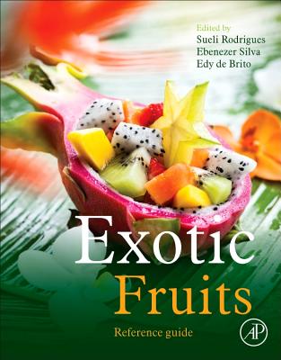 Exotic Fruits Reference Guide - Rodrigues, Sueli (Editor), and Silva, Ebenezer de Oliveira (Editor), and de Brito, Edy Sousa (Editor)