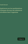 Exp?riences sur les manifestations chimiques diverses des substances introduites dans l'organisme