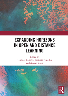 Expanding Horizons in Open and Distance Learning - Roberts, Jennifer (Editor), and Kigotho, Mutuota (Editor), and Stagg, Adrian (Editor)