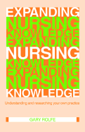 Expanding Nursing Knowledge: Understanding and Researching Your Own Practice