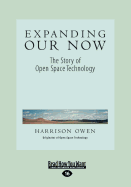 Expanding Our Now: The Story of Open Space Technology