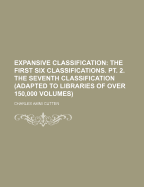 Expansive Classification: The First Six Classifications. PT. 2. the Seventh Classification (Adapted to Libraries of Over 150,000 Volumes)