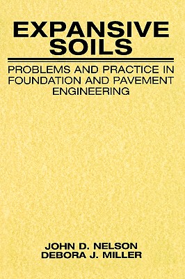 Expansive Soils: Problems and Practice in Foundation and Pavement Engineering - Nelson, John, and Miller, Debora J