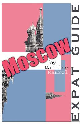 Expat Guide: Moscow - Maurel, Martine