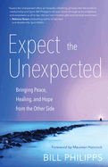 Expect the Unexpected: Bringing Peace, Healing, and Hope from the Other Side