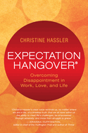 Expectation Hangover: Overcoming Disappointment in Work, Love, and Life