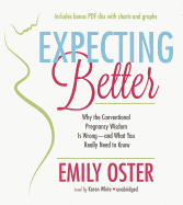 Expecting Better: Why the Conventional Pregnancy Wisdom Is Wrong--And What You Really Need to Know