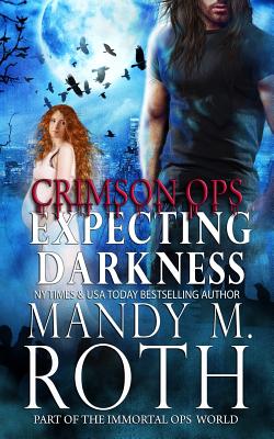 Expecting Darkness: An Immortal Ops World Novel - Roth, Mandy M