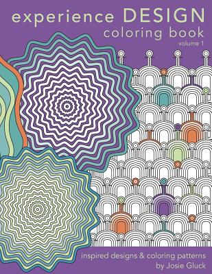Experience Design Coloring Book: Inspired Designs and Coloring Patterns - Gluck, Josie