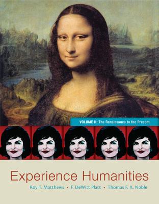 Experience Humanities, Volume II: The Renaissance to the Present - Matthews, Roy, and Platt, DeWitt, and Noble, Thomas F X, Dr.
