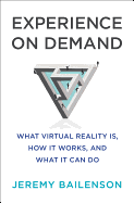 Experience on Demand: What Virtual Reality Is, How It Works, and What It Can Do