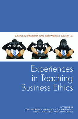 Experiences in Teaching Business Ethics - Sims, Ronald R (Editor), and Sauser, William I (Editor)