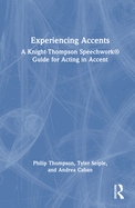Experiencing Accents: A Knight-Thompson Speechwork� Guide for Acting in Accent