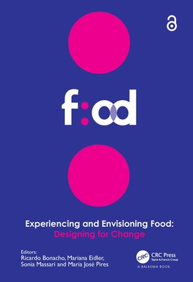 Experiencing and Envisioning Food: Designing for Change - Bonacho, Ricardo (Editor), and Eidler, Mariana (Editor), and Massari, Sonia (Editor)