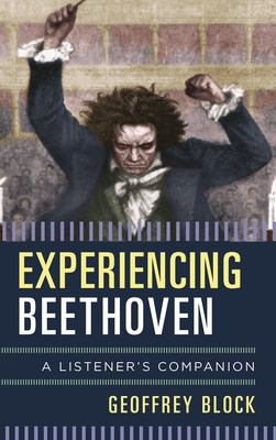 Experiencing Beethoven: A Listener's Companion - Block, Geoffrey