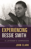 Experiencing Bessie Smith: A Listener's Companion