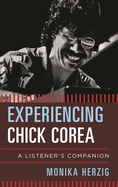 Experiencing Chick Corea: A Listener's Companion