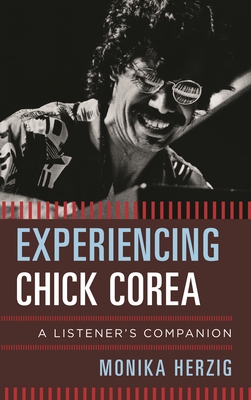 Experiencing Chick Corea: A Listener's Companion - Herzig, Monika