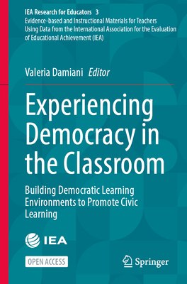 Experiencing Democracy in the Classroom: Building Democratic Learning Environments to Promote Civic Learning - Damiani, Valeria (Editor)