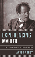 Experiencing Mahler: A Listener's Companion