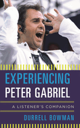 Experiencing Peter Gabriel: A Listener's Companion