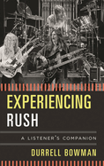 Experiencing Rush: A Listener's Companion