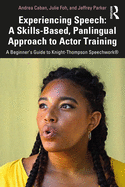 Experiencing Speech: A Skills-Based, Panlingual Approach to Actor Training: A Beginner's Guide to Knight-Thompson Speechwork�