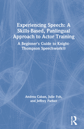 Experiencing Speech: A Skills-Based, Panlingual Approach to Actor Training: A Beginner's Guide to Knight-Thompson Speechwork(r)