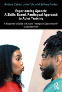 Experiencing Speech: A Skills-Based, Panlingual Approach to Actor Training: A Beginner's Guide to Knight-Thompson Speechwork(R)
