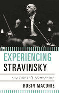 Experiencing Stravinsky: A Listener's Companion