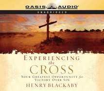 Experiencing the Cross: Your Greatest Opportunity for Victory Over Sin